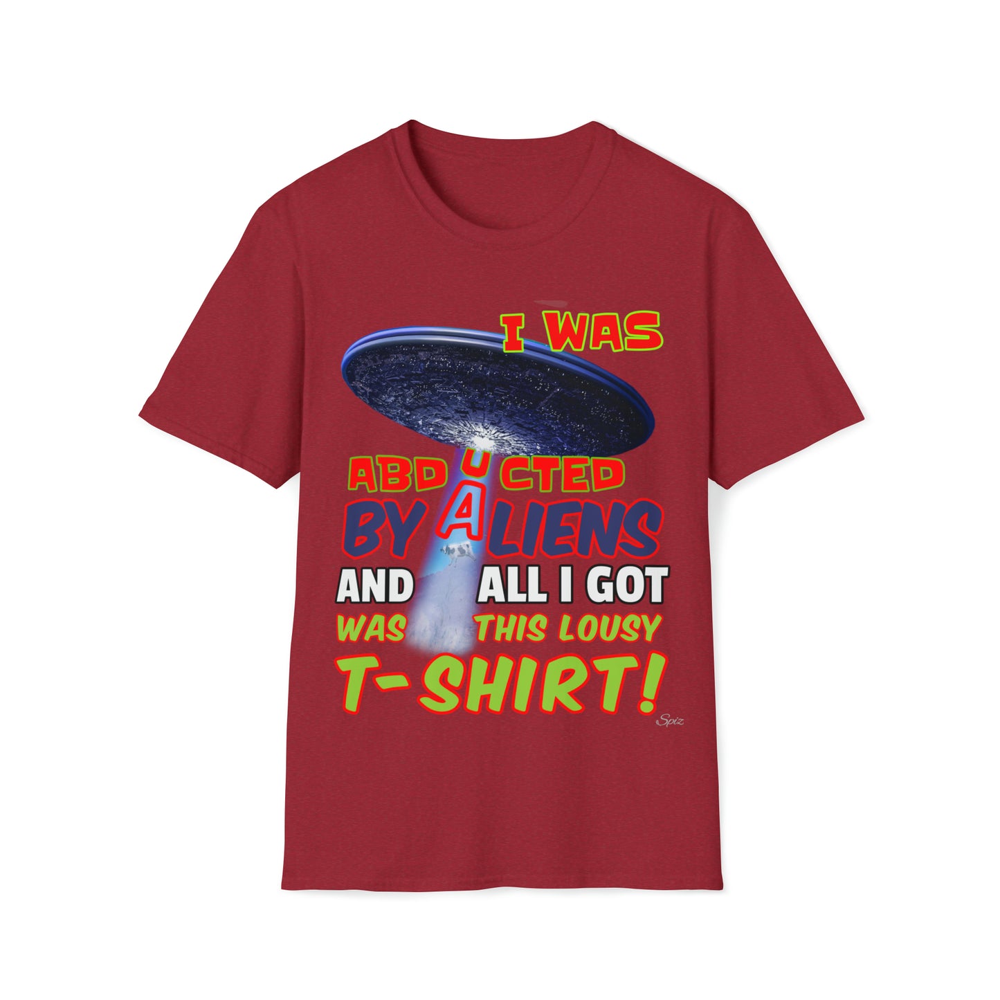 T "I was Abducted by Aliens, and all I got..."  Unisex Softstyle T-Shirt