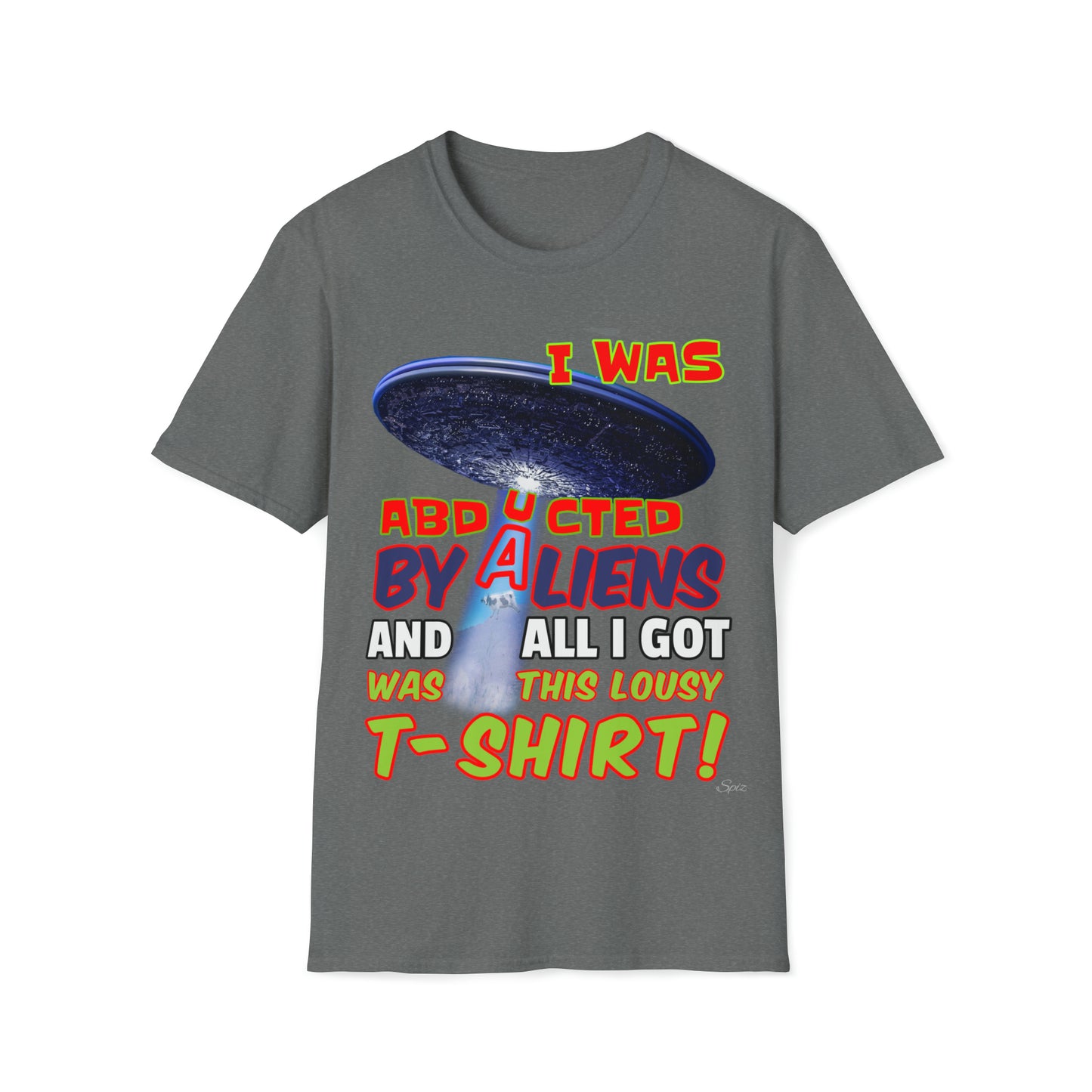 T "I was Abducted by Aliens, and all I got..."  Unisex Softstyle T-Shirt