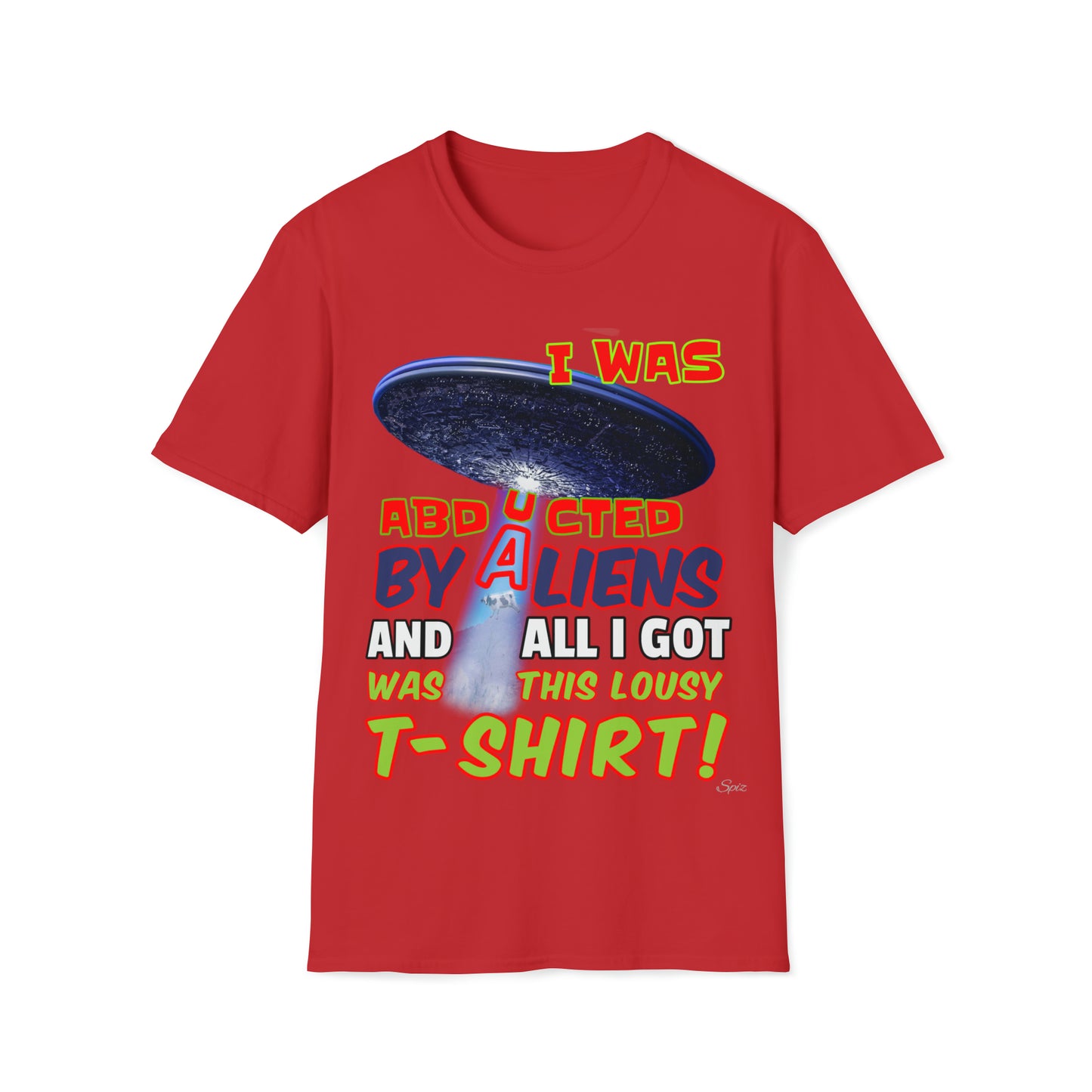 T "I was Abducted by Aliens, and all I got..."  Unisex Softstyle T-Shirt