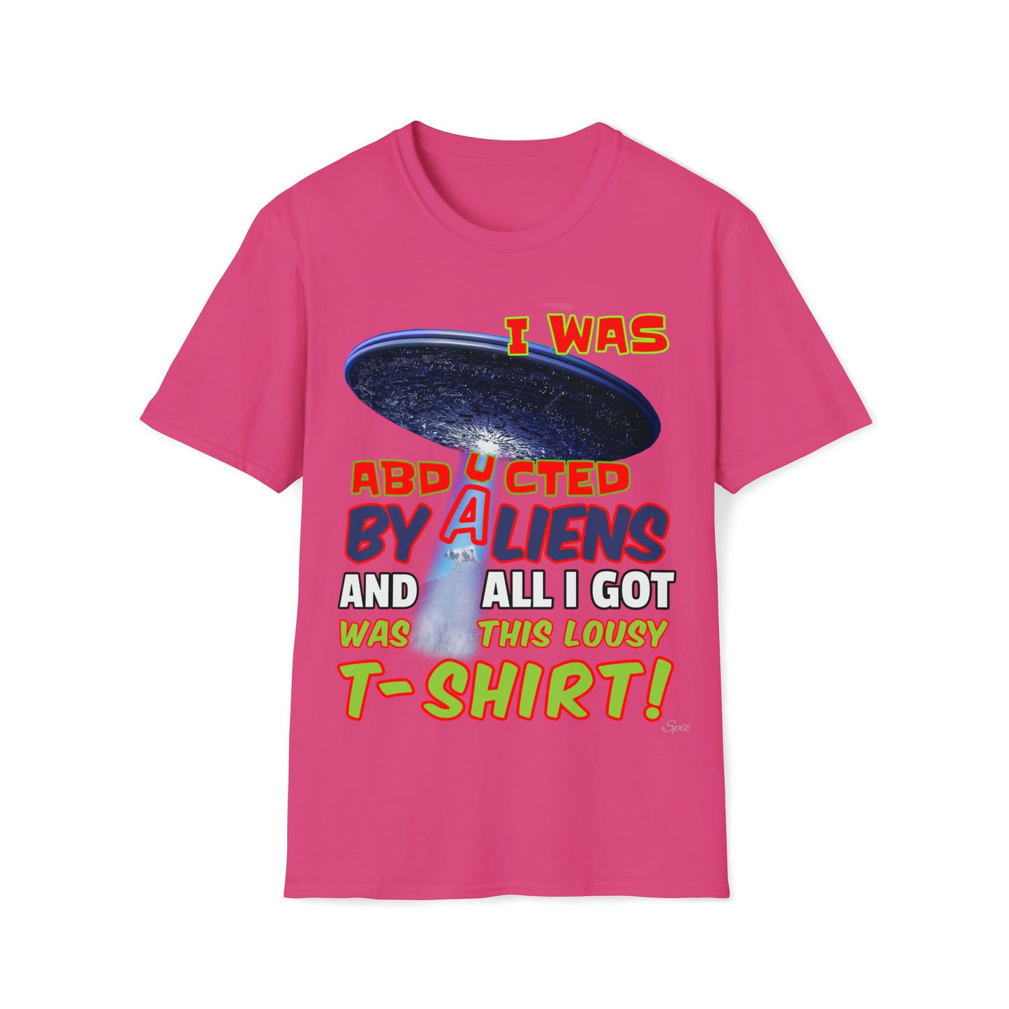 T "I was Abducted by Aliens, and all I got..."  Unisex Softstyle T-Shirt