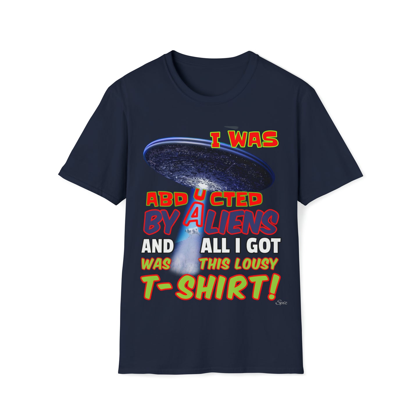 T "I was Abducted by Aliens, and all I got..."  Unisex Softstyle T-Shirt